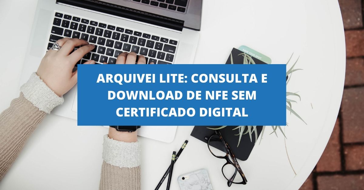Arquivei Lite: Consulta e Download de NFe sem certificado digital